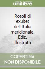 Rotoli di exultet dell'Italia meridionale. Ediz. illustrata libro