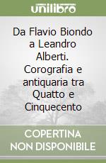 Da Flavio Biondo a Leandro Alberti. Corografia e antiquaria tra Quatto e Cinquecento