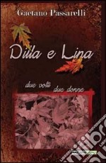 Dilla e Lina. Due volti due donne libro