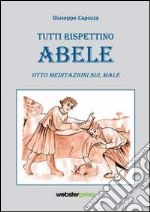 Tutti rispettino Abele. Otto meditazioni sul male libro