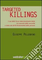 Targeted killings. L'uso della forza intenzionalmente letale tra esercizio della sovranità e tutela dei diritti fondamentali della persona libro