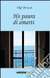 Ho paura di amarti libro di De Luca Olga