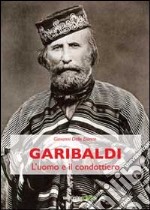 Garibaldi. L'uomo e il condottiero libro