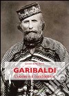 Garibaldi. L'uomo e il condottiero libro