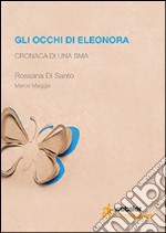 Gli occhi di Eleonora. Cronaca di una SMA libro