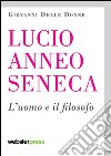 Lucio Anneo Seneca. L'uomo e il filosofo libro