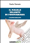Il maiale volante di Formignana e altri barlumi libro