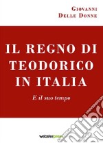 Il regno di Teodorico in Italia. E il suo tempo libro