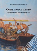 Come dolce canto. Parole e modi di dire di Sottomarina libro