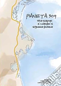 Pianeta 309. Vita saporti e culture in strada romea libro