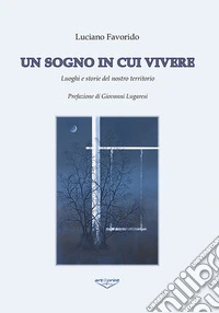 Un sogno in cui vivere. Luoghi e storie del nostro territorio libro