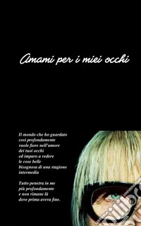 Amami per i miei occhi libro