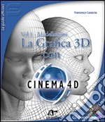 La Grafica 3D con Cinema 4D. Con CD-ROM. Vol. 1: Modellazione