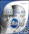 La Grafica 3D con Cinema 4D. Con CD-ROM. Vol. 1: Modellazione libro