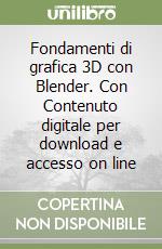 Fondamenti di grafica 3D con Blender. Con Contenuto digitale per download e accesso on line