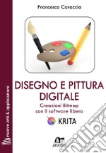 Disegno e pittura digitale. Creazioni Bitmap con il software libero Krita. Con Contenuto digitale per download e accesso on line libro