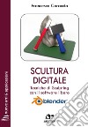 Scultura digitale. Tecniche di sculpting con il software libero Blender. Ediz. integrale. Con Contenuto digitale per download e accesso on line libro