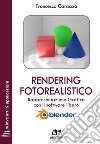 Rendering fotorealistico. Rappresentazione grafica con il software libero Blender. Ediz. integrale. Con Contenuto digitale per download e accesso on line libro