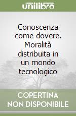 Conoscenza come dovere. Moralità distribuita in un mondo tecnologico