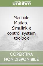 Manuale Matlab. Simulink e control system toolbox