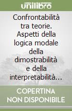 Confrontabilità tra teorie. Aspetti della logica modale della dimostrabilità e della interpretabilità relativa