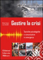 Gestire la crisi. Tecniche psicologiche e comunicative in emergenza