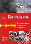 Gestire la crisi. Tecniche psicologiche e comunicative in emergenza libro