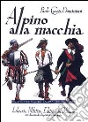 Alpino alla macchia. Cronache di latitanza 1943-45 libro