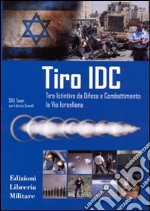 Tiro IDC. Tiro istintivo da difesa e combattimento: la via israeliana libro