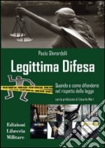 Legittima difesa. Quando e come difendersi nel rispetto della legge libro