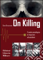 On killing. Il costo psicologico di imparare ad uccidere libro