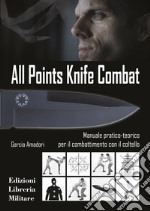 All points knife combat. Manuale pratico-teorico per il combattimento con il coltello