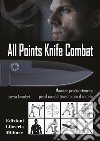 All points knife combat. Manuale pratico-teorico per il combattimento con il coltello libro