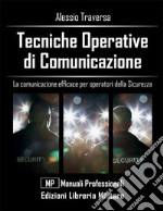 Tecniche operative di comunicazione. La comunicazione efficace per operatori della sicurezza