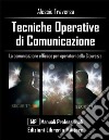 Tecniche operative di comunicazione. La comunicazione efficace per operatori della sicurezza libro