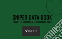 Sniper Data Book. Libretto individuale dei dati di tiro. Ediz. a spirale.  Con coordinatometro, Luigi Scollo;Giuseppe Palmisano;Davide Pisenti