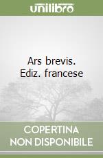 Ars brevis. Ediz. francese