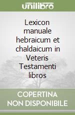 Lexicon manuale hebraicum et chaldaicum in Veteris Testamenti libros libro