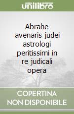 Abrahe avenaris judei astrologi peritissimi in re judicali opera