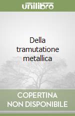 Della tramutatione metallica