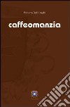 Caffeomanzia. L'arte di «vedere». Ediz. illustrata libro