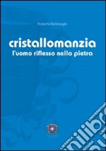 Cristallomanzia. L'uomo riflesso nella pietra libro