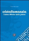 Cristallomanzia. L'uomo riflesso nella pietra libro di Bellinzaghi Roberta