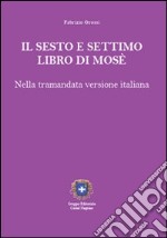 Il sesto e settimo libro di Mosè. Nella tramandata versione italiana libro