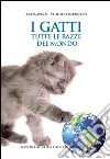 I gatti. Tutte le razze del mondo. Ediz. illustrata libro