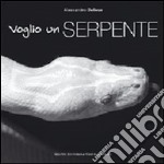 Voglio un serpente. Ediz. illustrata libro