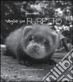 Voglio un furetto. Ediz. illustrata libro