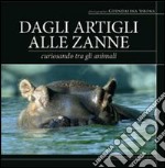 Dagli artigli alle zanne. Ediz. illustrata libro