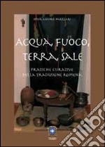 Acqua, fuoco, terra, sale. Pratiche curative della tradizione romena libro