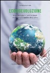 Ecobievoluzione. Ecosistemi urbani, rurali e naturali. Vecchi e nuovi equilibri della natura libro di Venturini Samuele